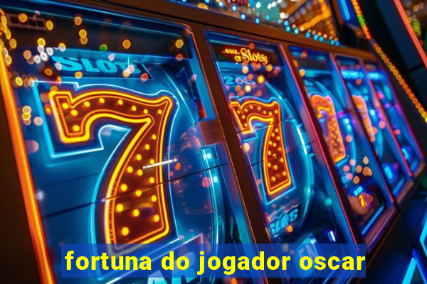 fortuna do jogador oscar